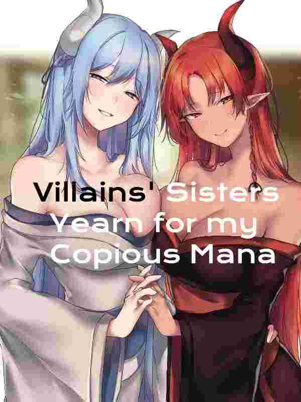 Villains’ Sisters Yearn for my Copious Mana