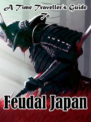 A Time Traveller’s Guide To Feudal Japan
